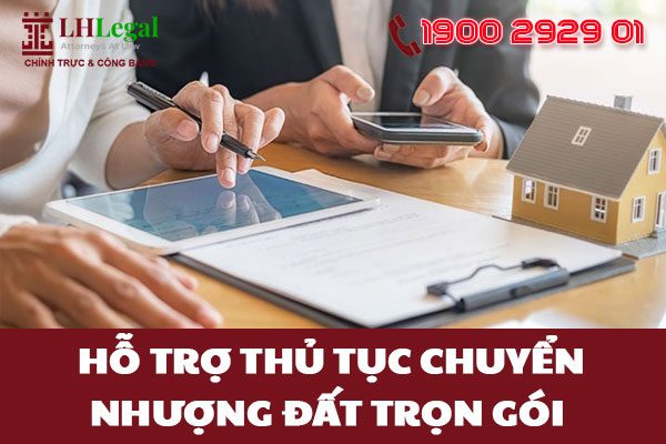 Hỗ trợ thủ tục chuyển nhượng đất trọn gói - Đơn giản hóa mọi bước pháp lý