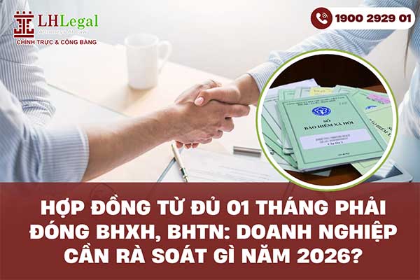 Hợp đồng từ đủ 01 tháng phải đóng BHXH, BHTN: Doanh nghiệp cần rà soát gì năm 2026?
