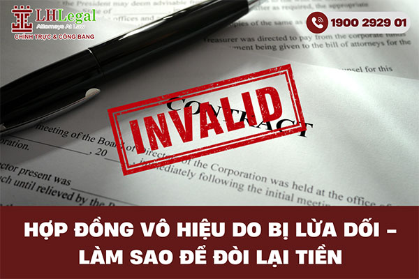 Hợp đồng vô hiệu do bị lừa dối - Làm sao để đòi lại tiền