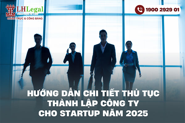 Hướng dẫn chi tiết thủ tục thành lập công ty cho startup năm 2025