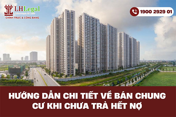 Hướng dẫn chi tiết về bán chung cư khi chưa trả hết nợ
