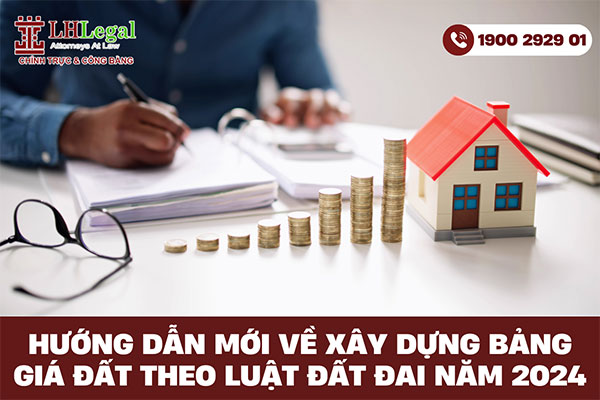 Hướng dẫn mới về xây dựng bảng giá đất theo Luật đất đai năm 2024