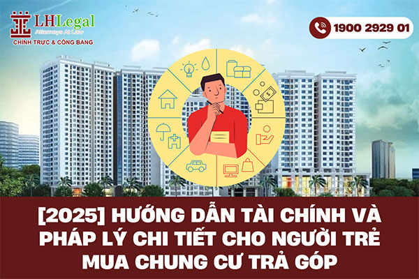 [2025] Hướng dẫn tài chính và pháp lý chi tiết cho người trẻ mua chung cư trả góp