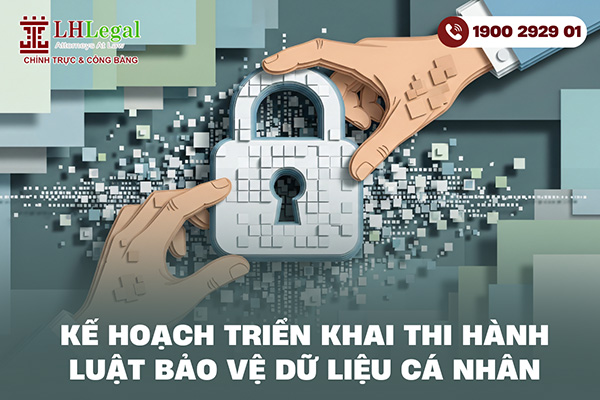 Kế hoạch triển khai thi hành Luật Bảo vệ dữ liệu cá nhân