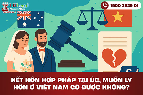 Kết hôn hợp pháp tại úc, muốn ly hôn ở Việt Nam có được không?