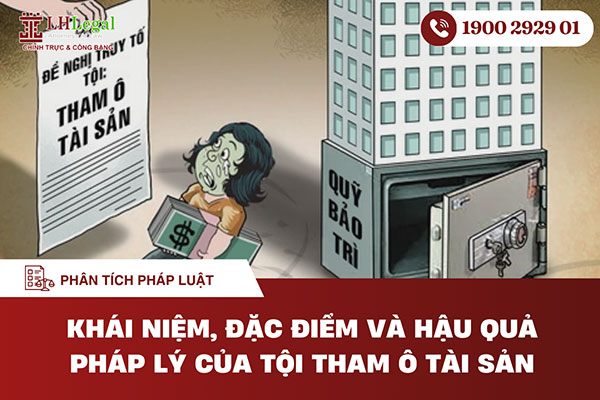 Khái niệm, đặc điểm và hậu quả pháp lý của tội Tham ô tài sản