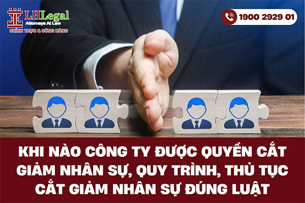 Khi nào công ty được quyền cắt giảm nhân sự, quy trình, thủ tục cắt giảm nhân sự đúng luật