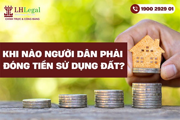 Khi nào người dân phải đóng tiền sử dụng đất