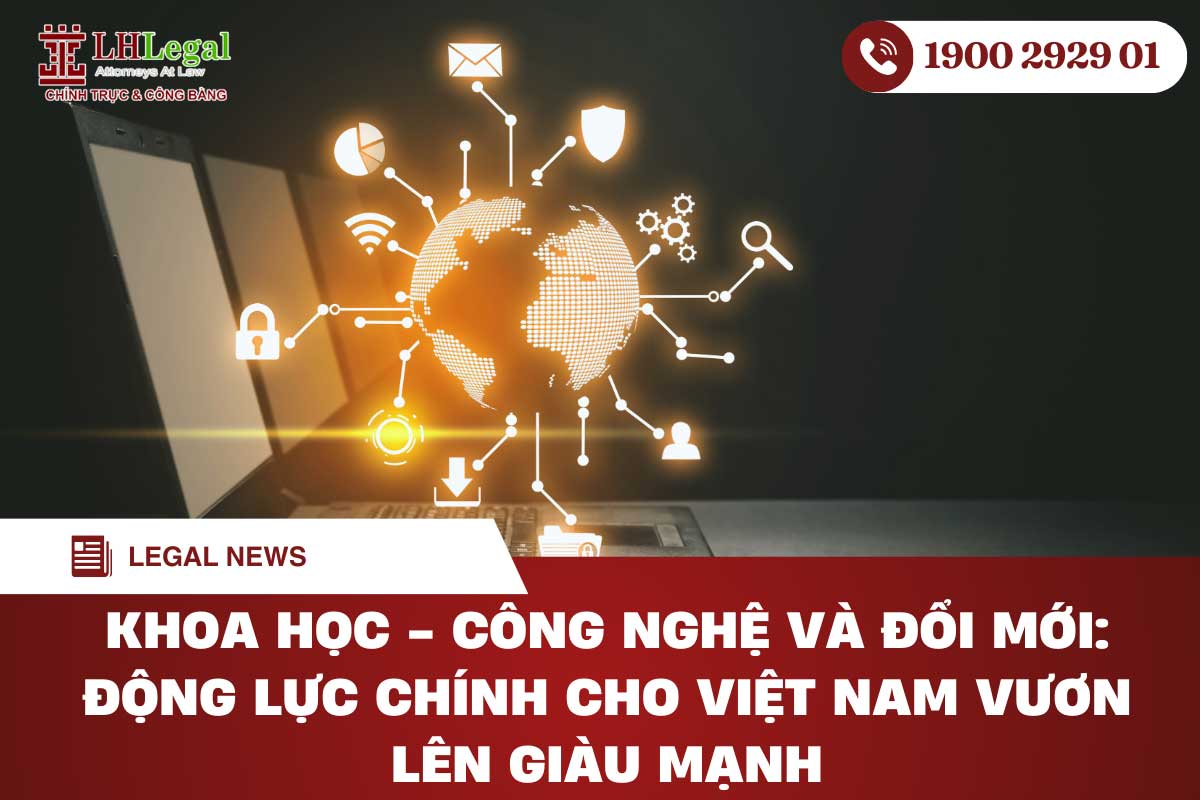 Khoa học - công nghệ và đổi mới: Động lực chính cho Việt Nam vươn lên giàu mạnh
