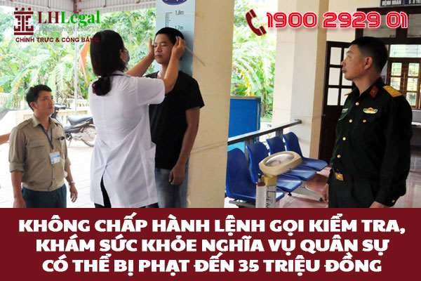 Không chấp hành lệnh gọi kiểm tra, khám sức khỏe nghĩa vụ quân sự có thể bị phạt đến 35 triệu đồng