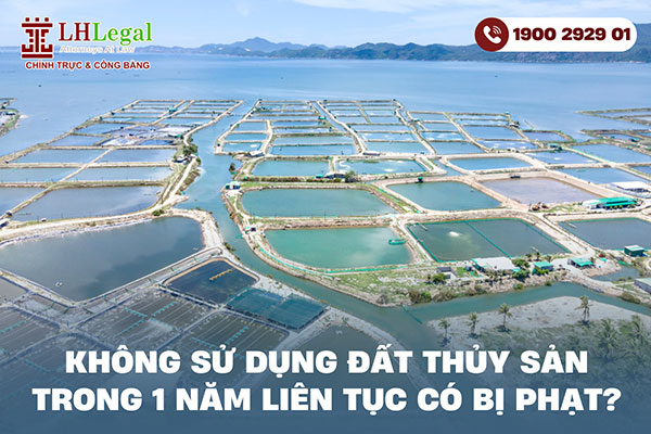 Không sử dụng đất thủy sản trong 1 năm liên tục có bị phạt không?
