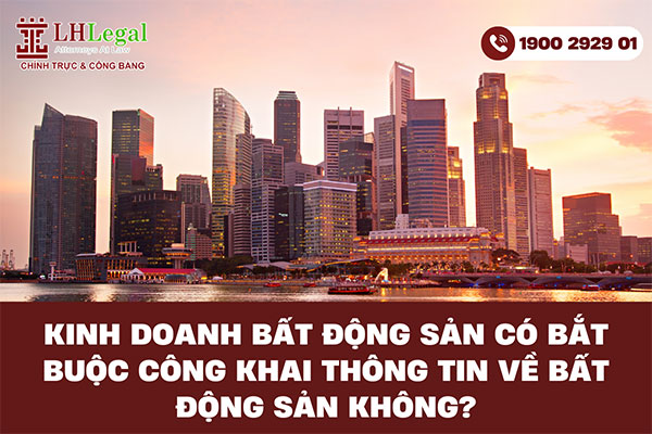 Kinh doanh bất động sản có bắt buộc công khai thông tin về bất động sản không?