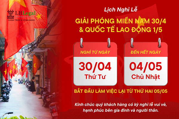 Công ty Luật LHLegal trân trọng thông báo lịch nghỉ lễ 30/04 - 01/05/2025