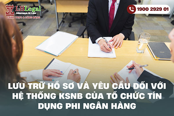 Lưu trữ hồ sơ và yêu cầu đối với hệ thống KSNB của tổ chức tín dụng phi ngân hàng