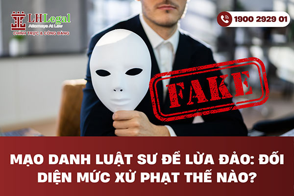 Mạo danh luật sư để lừa đảo: Đối diện mức xử phạt thế nào?