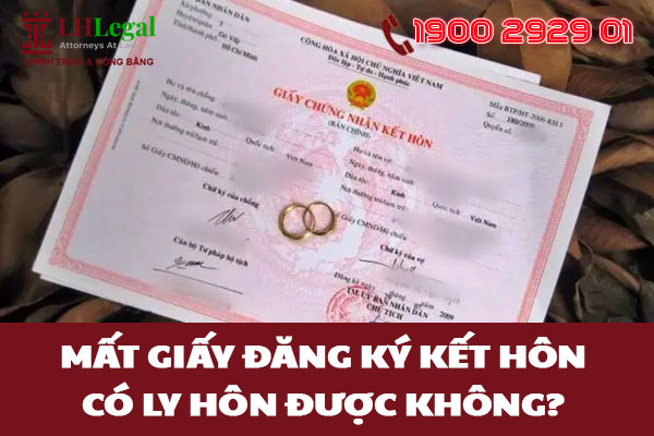 Mất giấy đăng ký kết hôn có ly hôn được không?