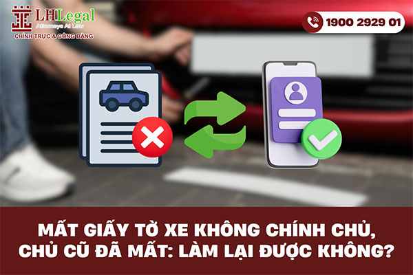 Mất giấy tờ xe không chính chủ, chủ cũ đã mất: Làm lại được không?