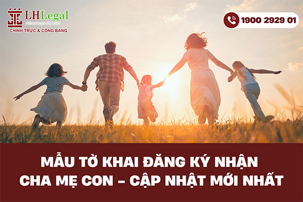 Mẫu tờ khai đăng ký nhận cha mẹ con - Cập nhật mới nhất