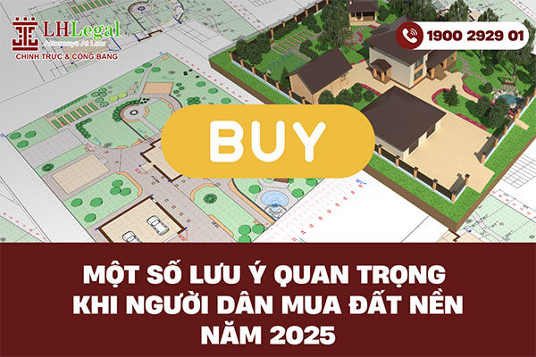 Một số lưu ý quan trọng khi người dân mua đất nền năm 2025