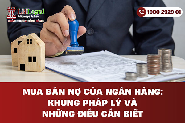 Mua bán nợ của ngân hàng: Khung pháp lý và những điều cần biết