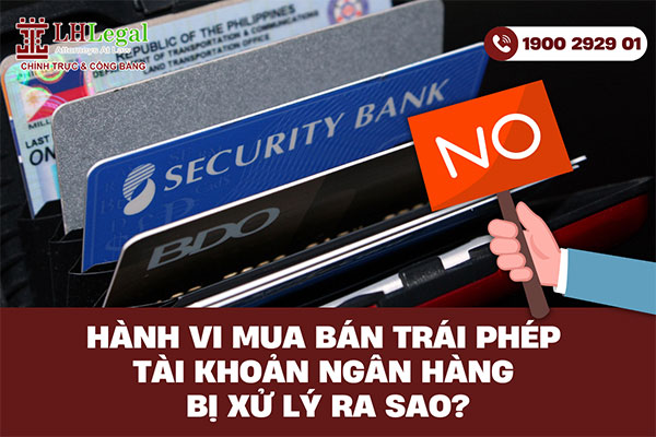 Hành vi mua bán trái phép tài khoản ngân hàng bị xử lý ra sao?