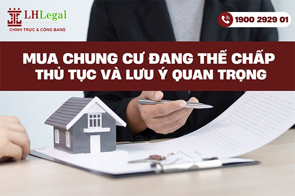 Mua chung cư đang thế chấp: Thủ tục và lưu ý quan trọng