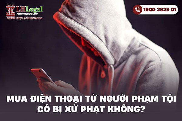 Mua điện thoại từ người phạm tội có bị xử phạt không?