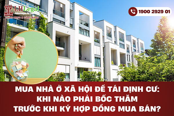 Mua nhà ở xã hội để tái định cư: Khi nào phải bốc thăm trước khi ký hợp đồng mua bán?