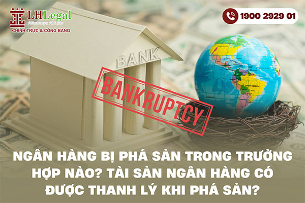 Ngân hàng bị phá sản trong trường hợp nào? Tài sản ngân hàng có được thanh lý khi phá sản không?