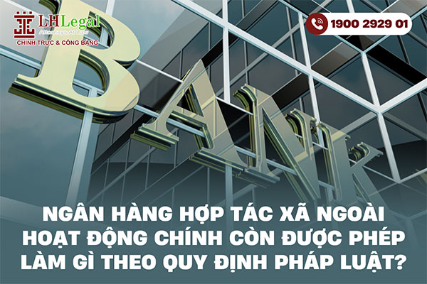 Ngân hàng Hợp tác xã ngoài hoạt động chính còn được phép làm gì theo quy định pháp luật?