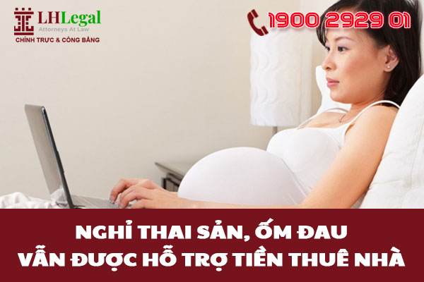 Nghỉ thai sản, ốm đau vẫn được hỗ trợ tiền thuê nhà