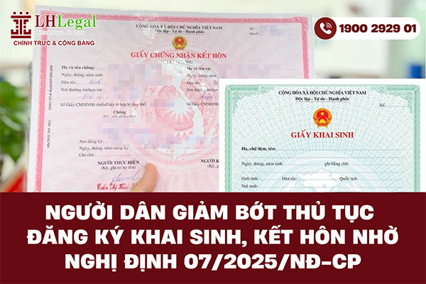 Người dân giảm bớt thủ tục đăng ký khai sinh và kết hôn nhờ nghị định 07/2025/NĐ-CP