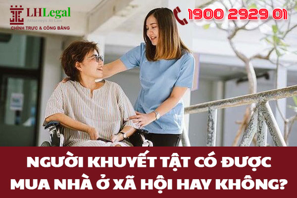 Người khuyết tật có được mua nhà ở xã hội hay không?