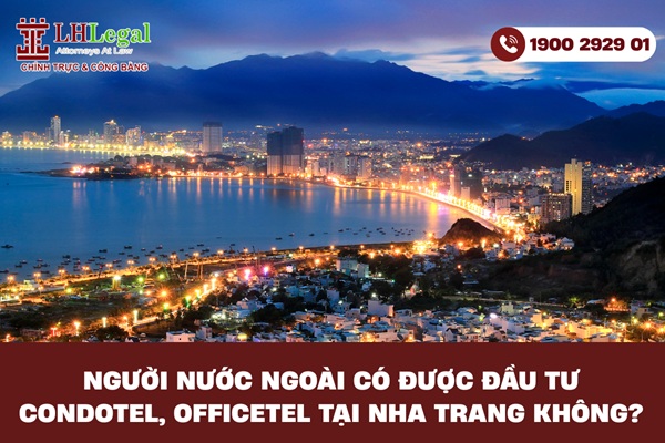 Người nước ngoài có được đầu tư condotel, officetel tại Nha Trang không?