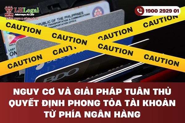 Nguy cơ và giải pháp tuân thủ quyết định phong tỏa tài khoản từ phía ngân hàng