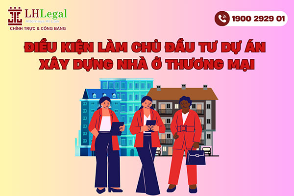 Điều kiện làm chủ đầu tư dự án xây dựng nhà ở thương mại