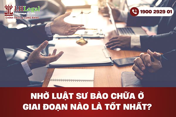 Nhờ luật sư bào chữa ở giai đoạn nào là tốt nhất?