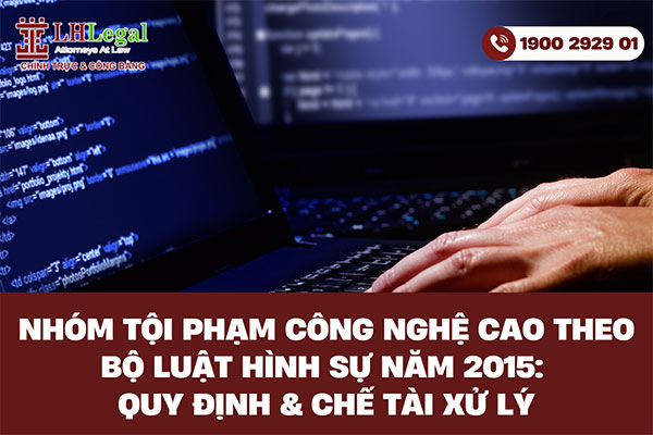 Nhóm tội phạm công nghệ cao theo quy định của bộ luật hình sự 2015: Quy định & chế tài xử lý
