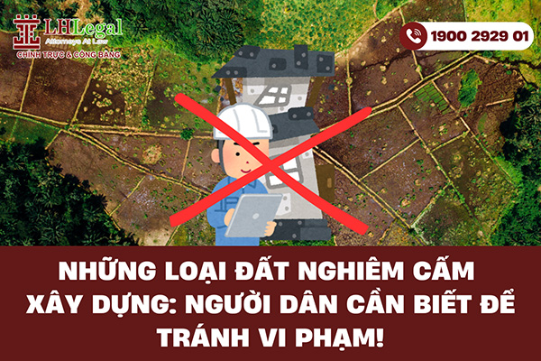 Những loại đất nghiêm cấm xây dựng: Người dân cần biết để tránh vi phạm!