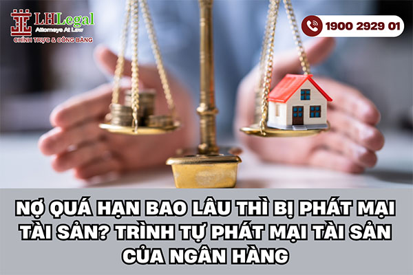 Nợ quá hạn bao lâu thì bị phát mại tài sản? Trình tự phát mại tài sản của ngân hàng