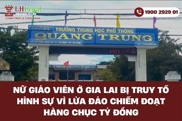 Nữ giáo viên ở Gia Lai bị truy tố hình sự vì lừa đảo chiếm đoạt hàng chục tỷ đồng