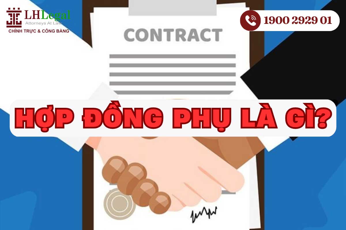 Hợp đồng phụ là hợp đồng hiệu lực phụ thuộc vào hợp đồng chính