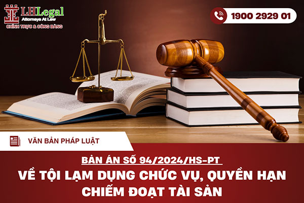 Phân tích và bình luận Bản án số 94/2024/HS-PT về tội “Lạm dụng chức vụ, quyền hạn chiếm đoạt tài sản”