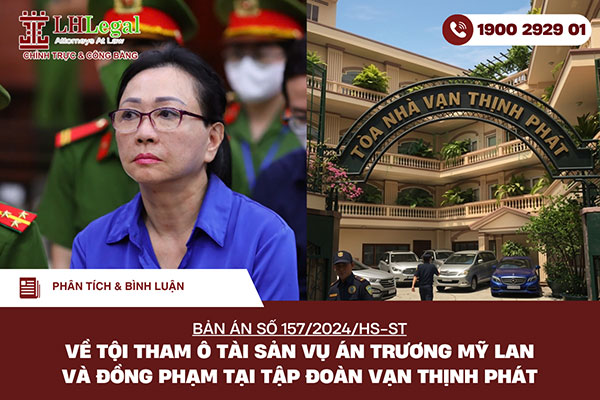 Phân tích và bình luận Bản án số 157/2024/HS-ST về tội tham ô tài sản (vụ án Trương Mỹ Lan và đồng phạm tại tập đoàn Vạn Thịnh Phát)