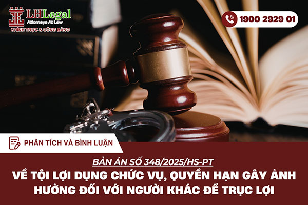 Phân tích và bình luận Bản án số 348/2025/HS-PT về tội lợi dụng chức vụ, quyền hạn gây ảnh hưởng đối với người khác để trục lợi