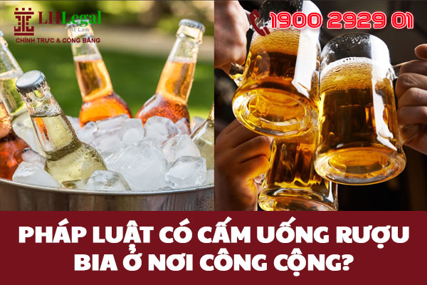 Pháp luật có cấm uống rượu bia ở nơi công cộng? Địa điểm nào không được uống rượu bia?