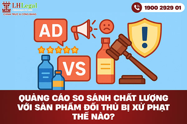 Quảng cáo so sánh chất lượng với sản phẩm đối thủ bị xử phạt như thế nào?