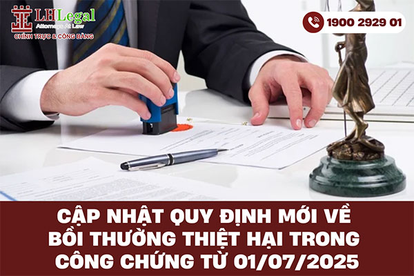 Cập nhật quy định mới về bồi thường thiệt hại trong công chứng từ 01/07/2025