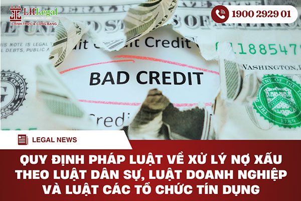 Quy định pháp luật về xử lý nợ xấu theo Luật Dân sự, Luật Doanh nghiệp và Luật Các tổ chức tín dụng