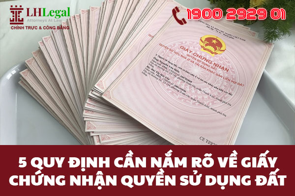 5 quy định cần nắm rõ về giấy chứng nhận quyền sử dụng đất
